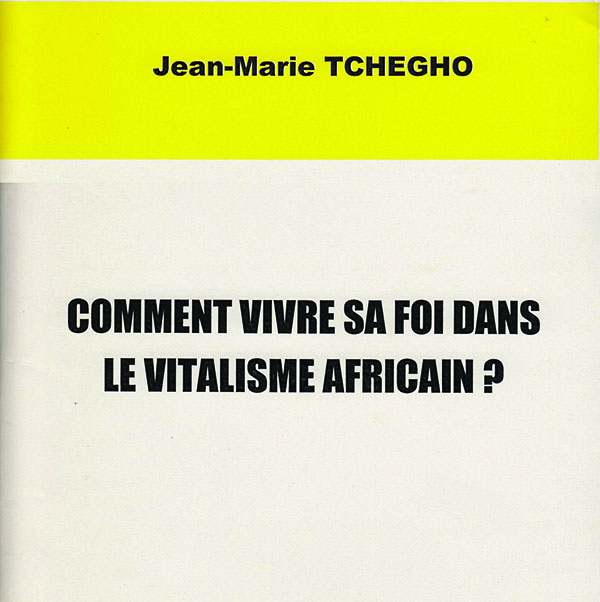 Comment vivre sa foi dans le vitalisme africain ? Comment vivre sa foi dans le vitalisme africain